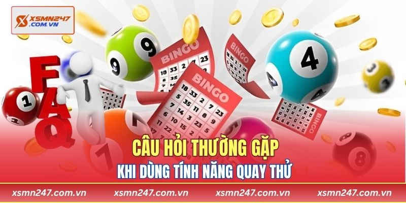 Câu hỏi thường gặp khi dùng tính năng quay thử
