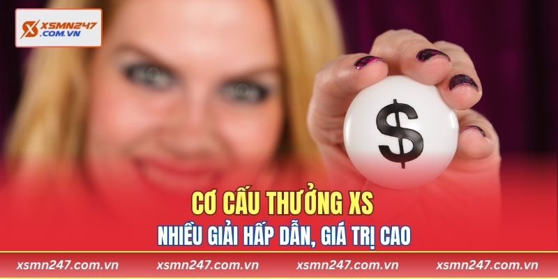 Cơ cấu thưởng XS nhiều giải hấp dẫn, giá trị cao