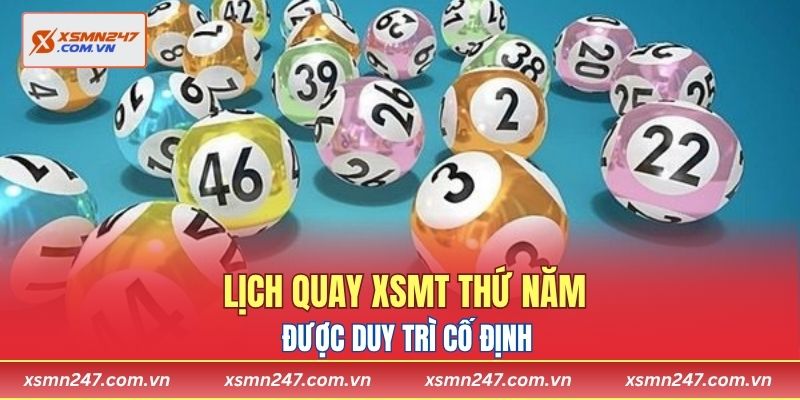 Lịch quay XSMT thứ năm được duy trì cố định