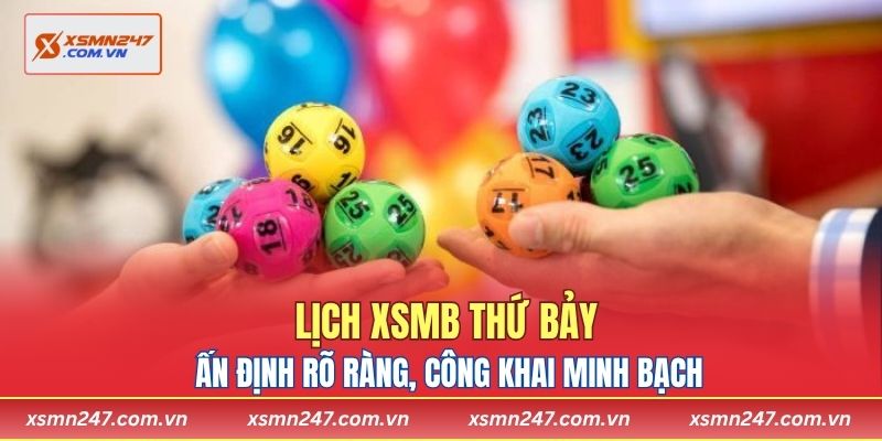 Lịch XSMB thứ bảy ấn định rõ ràng, công khai minh bạch