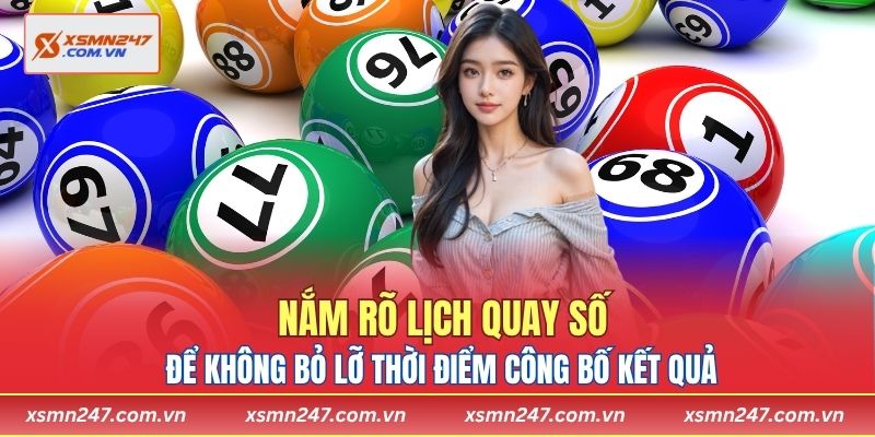 Nắm rõ lịch quay số để không bỏ lỡ thời điểm công bố kết quả