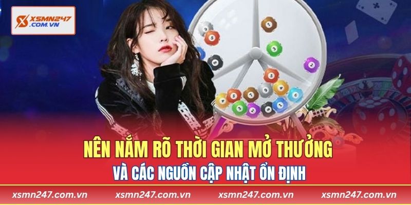 Nên nắm rõ thời gian mở thưởng và các nguồn cập nhật ổn định