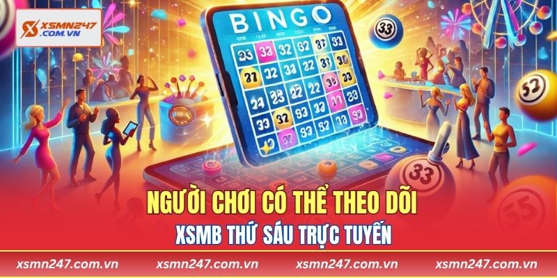 Người chơi có thể theo dõi XSMB thứ sáu trực tuyến