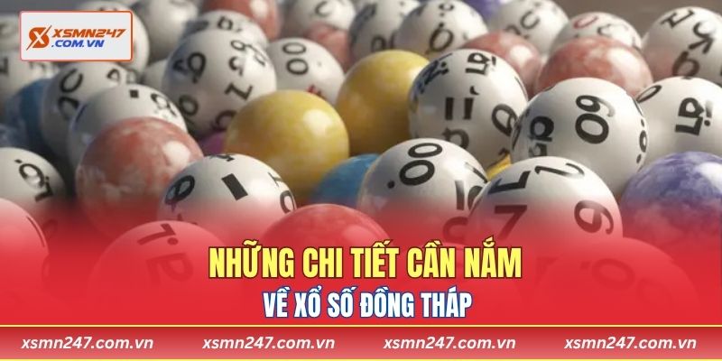 Những chi tiết cần nắm về xổ số Đồng Tháp
