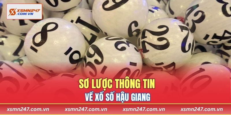 Sơ lược thông tin về xổ số Hậu Giang