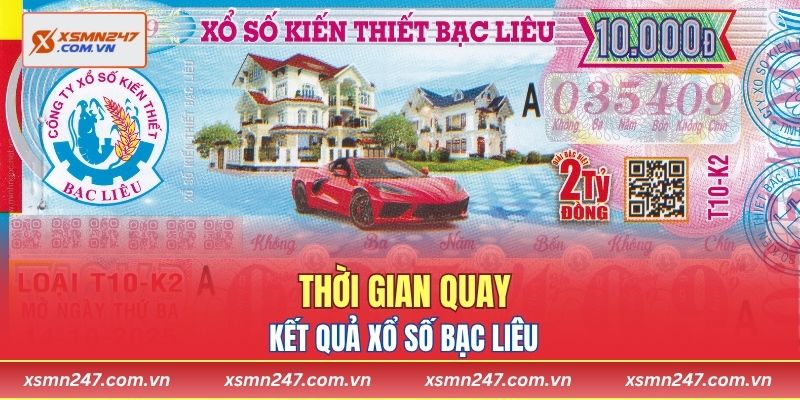 Thời gian quay kết quả xổ số Bạc Liêu