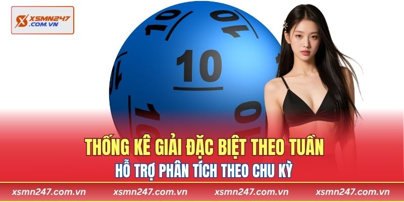Thống kê giải đặc biệt theo tuần hỗ trợ phân tích theo chu kỳ