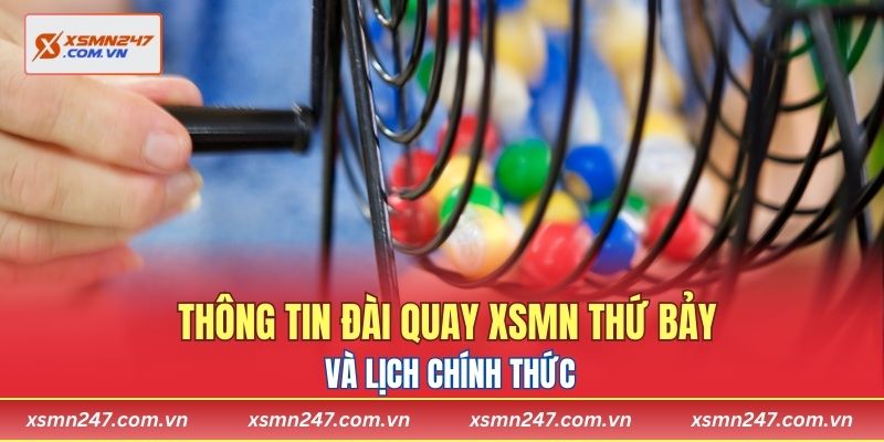 Thông tin đài quay XSMN thứ bảy và lịch chính thức