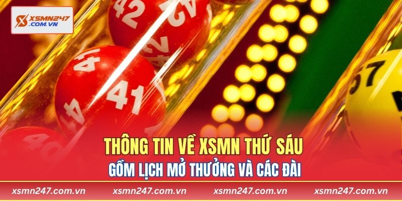 Thông tin về XSMN thứ sáu gồm lịch mở thưởng và các đài