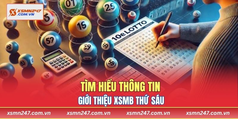 Tìm hiểu thông tin giới thiệu XSMB thứ sáu
