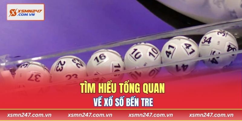 Tìm hiểu tổng quan về xổ số Bến Tre