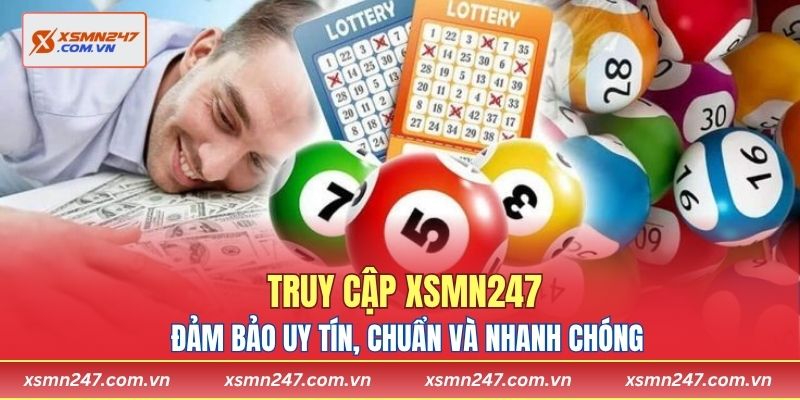 Truy cập XSMN247 đảm bảo uy tín, chuẩn và nhanh chóng