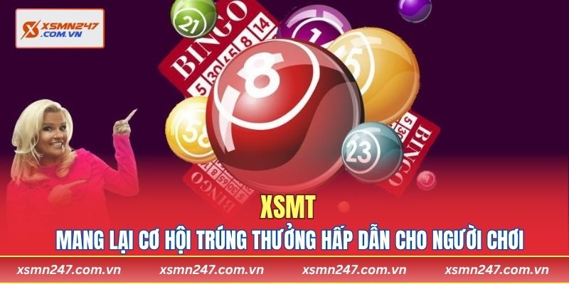 XSMT mang lại cơ hội trúng thưởng hấp dẫn cho người chơi