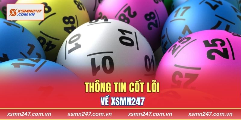 Thông tin cốt lõi về XSMN247